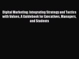 (PDF Download) Digital Marketing: Integrating Strategy and Tactics with Values A Guidebook