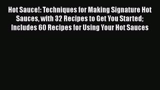 Hot Sauce!: Techniques for Making Signature Hot Sauces with 32 Recipes to Get You Started Includes