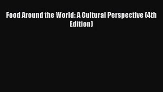 Food Around the World: A Cultural Perspective (4th Edition)  Read Online Book