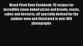 Wood-Fired Oven Cookbook: 70 recipes for incredible stone-baked pizzas and breads roasts cakes