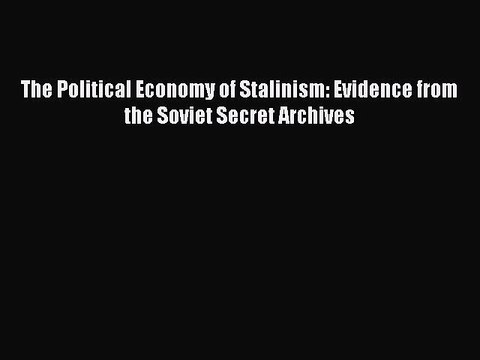 The Political Economy of Stalinism: Evidence from the Soviet Secret Archives PDF Download