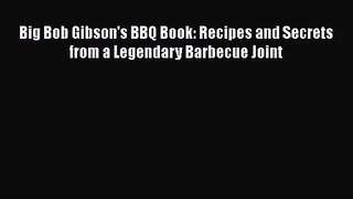 Big Bob Gibson's BBQ Book: Recipes and Secrets from a Legendary Barbecue Joint  Free Books
