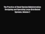 (PDF Download) The Practice of Cloud System Administration: Designing and Operating Large Distributed