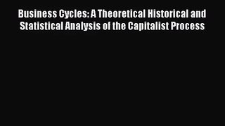 Business Cycles: A Theoretical Historical and Statistical Analysis of the Capitalist Process