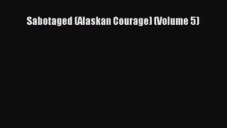 (PDF Download) Sabotaged (Alaskan Courage) (Volume 5) Download