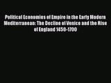 Political Economies of Empire in the Early Modern Mediterranean: The Decline of Venice and