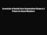 [PDF Download] Essentials of Health Care Organization Finance: A Primer for Board Members [Read]