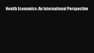 [PDF Download] Health Economics: An International Perspective [Read] Online