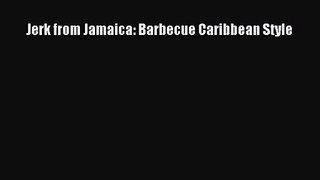 Jerk from Jamaica: Barbecue Caribbean Style  Free Books