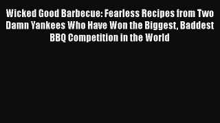 Wicked Good Barbecue: Fearless Recipes from Two Damn Yankees Who Have Won the Biggest Baddest