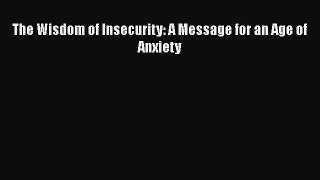 (PDF Download) The Wisdom of Insecurity: A Message for an Age of Anxiety PDF