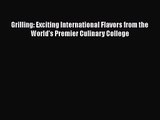 Grilling: Exciting International Flavors from the World's Premier Culinary College  Free Books