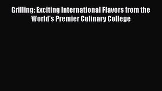Grilling: Exciting International Flavors from the World's Premier Culinary College  Free Books