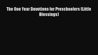 (PDF Download) The One Year Devotions for Preschoolers (Little Blessings) Download