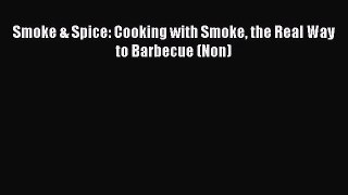 Smoke & Spice: Cooking with Smoke the Real Way to Barbecue (Non)  Free PDF
