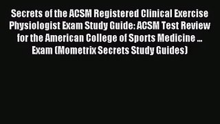 (PDF Download) Secrets of the ACSM Registered Clinical Exercise Physiologist Exam Study Guide: