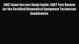 (PDF Download) CBET Exam Secrets Study Guide: CBET Test Review for the Certified Biomedical