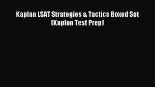 (PDF Download) Kaplan LSAT Strategies & Tactics Boxed Set (Kaplan Test Prep) Read Online