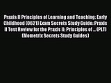 (PDF Download) Praxis II Principles of Learning and Teaching: Early Childhood (0621) Exam Secrets