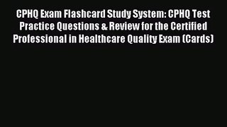 (PDF Download) CPHQ Exam Flashcard Study System: CPHQ Test Practice Questions & Review for