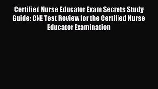 (PDF Download) Certified Nurse Educator Exam Secrets Study Guide: CNE Test Review for the Certified