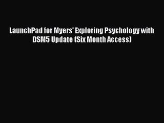 [PDF Download] LaunchPad for Myers' Exploring Psychology with DSM5 Update (Six Month Access)