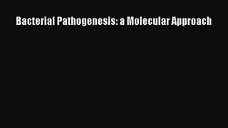 [PDF Download] Bacterial Pathogenesis: a Molecular Approach [Download] Full Ebook