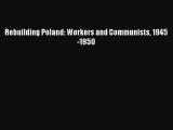 Rebuilding Poland: Workers and Communists 1945-1950  Free Books