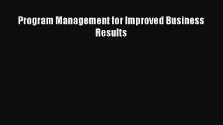 (PDF Download) Program Management for Improved Business Results Download