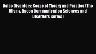 [PDF Download] Voice Disorders: Scope of Theory and Practice (The Allyn & Bacon Communication