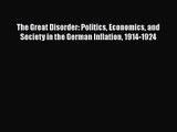 The Great Disorder: Politics Economics and Society in the German Inflation 1914-1924  Read