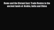 Rome and the Distant East: Trade Routes to the ancient lands of  Arabia India and China  Free