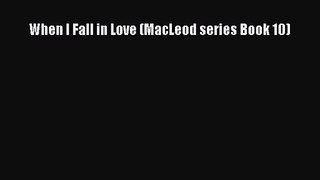 [PDF Download] When I Fall in Love (MacLeod series Book 10) [PDF] Full Ebook
