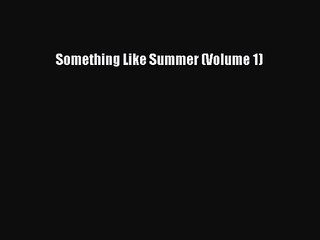 (PDF Download) Something Like Summer (Volume 1) PDF