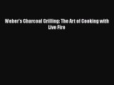 Weber's Charcoal Grilling: The Art of Cooking with Live Fire Free Download Book