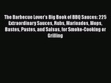 The Barbecue Lover's Big Book of BBQ Sauces: 225 Extraordinary Sauces Rubs Marinades Mops Bastes