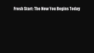 (PDF Download) Fresh Start: The New You Begins Today PDF
