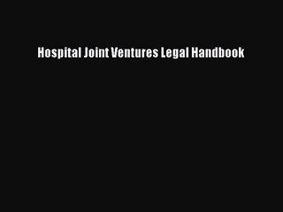 [PDF Download] Hospital Joint Ventures Legal Handbook [PDF] Online