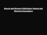 (PDF Download) Russia and Western Civilization: Cutural and Historical Encounters Read Online