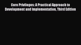 [PDF Download] Core Privileges: A Practical Approach to Development and Implementation Third
