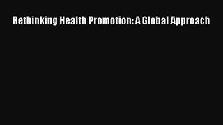 [PDF Download] Rethinking Health Promotion: A Global Approach [PDF] Full Ebook