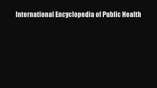 [PDF Download] International Encyclopedia of Public Health [Download] Full Ebook