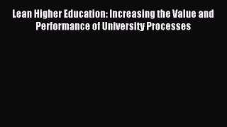 (PDF Download) Lean Higher Education: Increasing the Value and Performance of University Processes