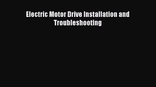 (PDF Download) Electric Motor Drive Installation and Troubleshooting PDF