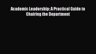 (PDF Download) Academic Leadership: A Practical Guide to Chairing the Department Download