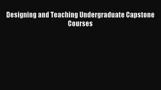 (PDF Download) Designing and Teaching Undergraduate Capstone Courses Read Online