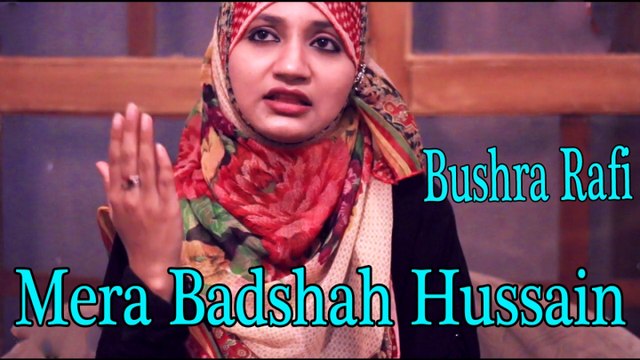 Bushra Rafi - Mera Badshah Hussain