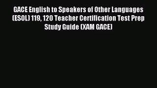 (PDF Download) GACE English to Speakers of Other Languages (ESOL) 119 120 Teacher Certification