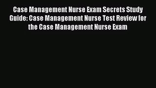 (PDF Download) Case Management Nurse Exam Secrets Study Guide: Case Management Nurse Test Review