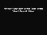 [PDF Download] Afrontar el fuego/Face the Fire (Three Sisters Trilogy) (Spanish Edition) [Download]